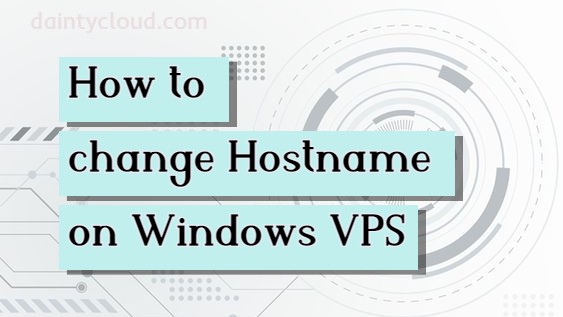 Change Hostname on Windows VPS with just three easy steps
