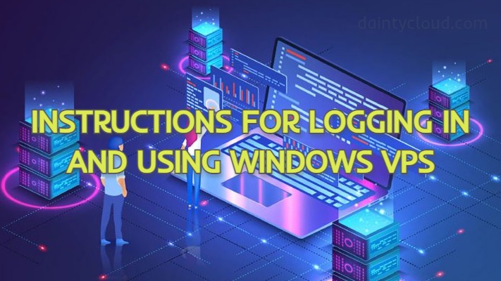 Instructions for logging in and using Windows VPS