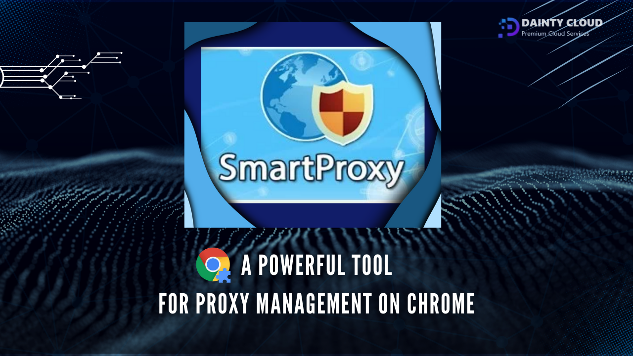 SmartProxy on Chrome: A Powerful Tool for Proxy Management